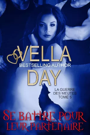 Vella Day – La Guerre des meutes, Tome 5 : Se battre pour leur partenaire